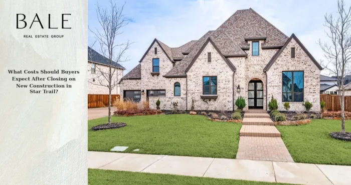 What costs buyers should expect after closing on new construction in Star Trail