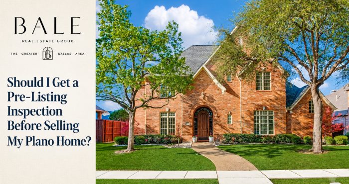 Should I Get a Pre-Listing Inspection Before Selling My Plano Home? | Bale Real Estate Group