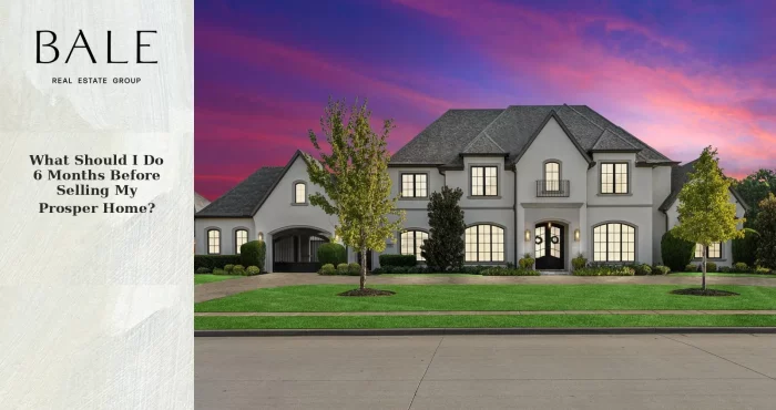 What should I do 6 months before selling my Prosper home